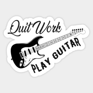 Guitarist - Quit work play guitar Sticker